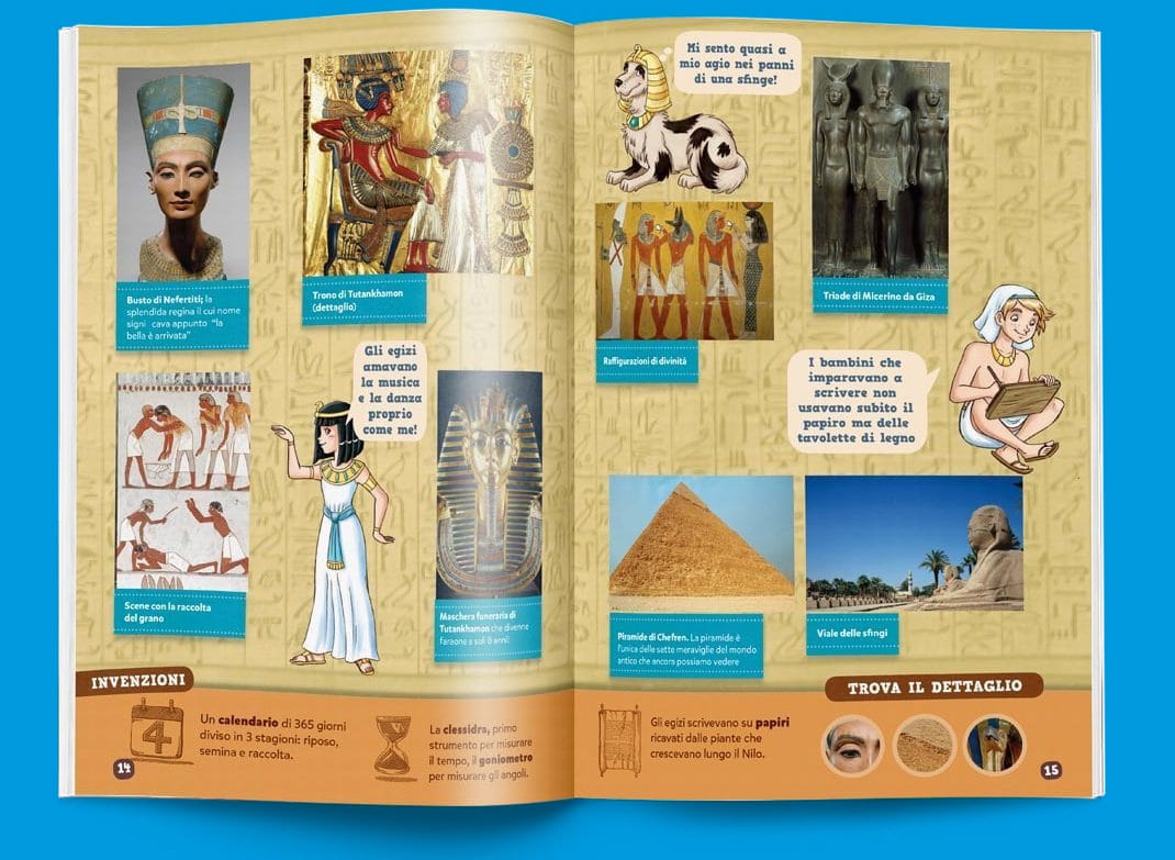I bambini completando le pagine dedicate ai periodi storici si avvicinano ai personaggi e agli artisti che hanno segnato un’epoca. Seguendo le avventure di Argo, Ale e Morgana scoprono curiosità sulla vita al tempo degli Antichi Egizi o dell’Antica Roma e si appassionano alle avventure degli artisti come veri e propri eroi. I bambini completando le pagine dedicate ai periodi storici si avvicinano ai personaggi e agli artisti che hanno segnato un’epoca. Seguendo le avventure di Argo, Ale e Morgana scoprono curiosità sulla vita al tempo degli Antichi Egizi o dell’Antica Roma e si appassionano alle avventure degli artisti come veri e propri eroi.